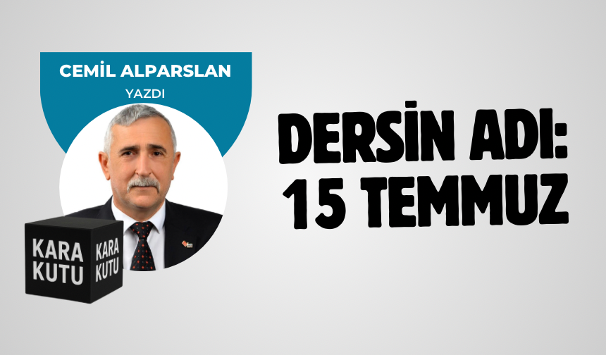 DERSİN ADI: 15 TEMMUZ