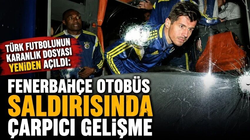 Fenerbahçe otobüs saldırısında çarpıcı gelişme