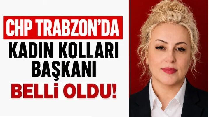 CHP Trabzon İl Kadın Kolları Başkanı belli oldu!