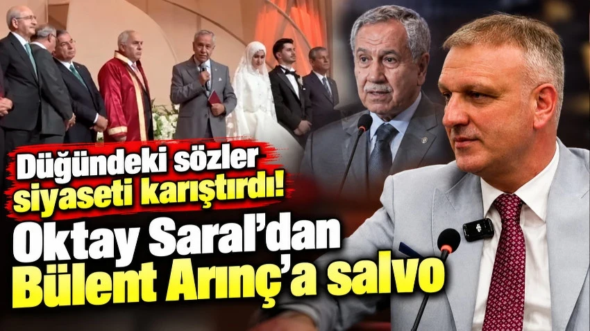 Düğündeki sözler siyaseti karıştırdı! Oktay Saral’dan Bülent Arınç’a salvo
