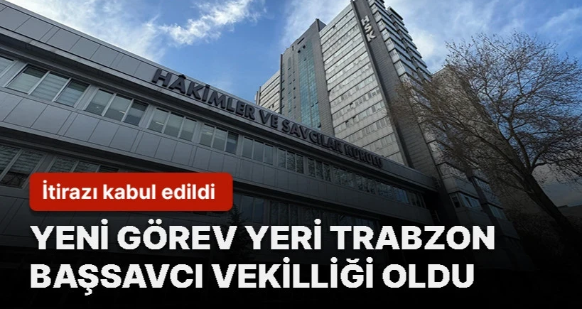 Trabzon'a atandı itiraz etti