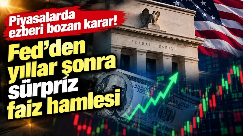 Piyasalarda ezberi bozan karar! Fed’den yıllar sonra sürpriz faiz hamlesi