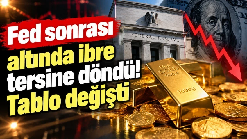 Fed sonrası altında ibre tersine döndü! Tablo değişti