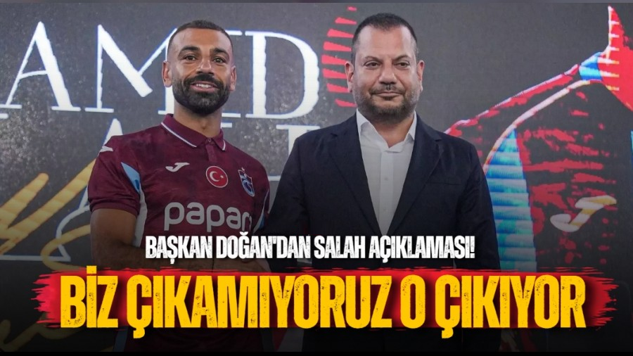 Başkan Doğan'dan Salah Açıklaması! Biz Çıkamıyoruz O Çıkıyor
