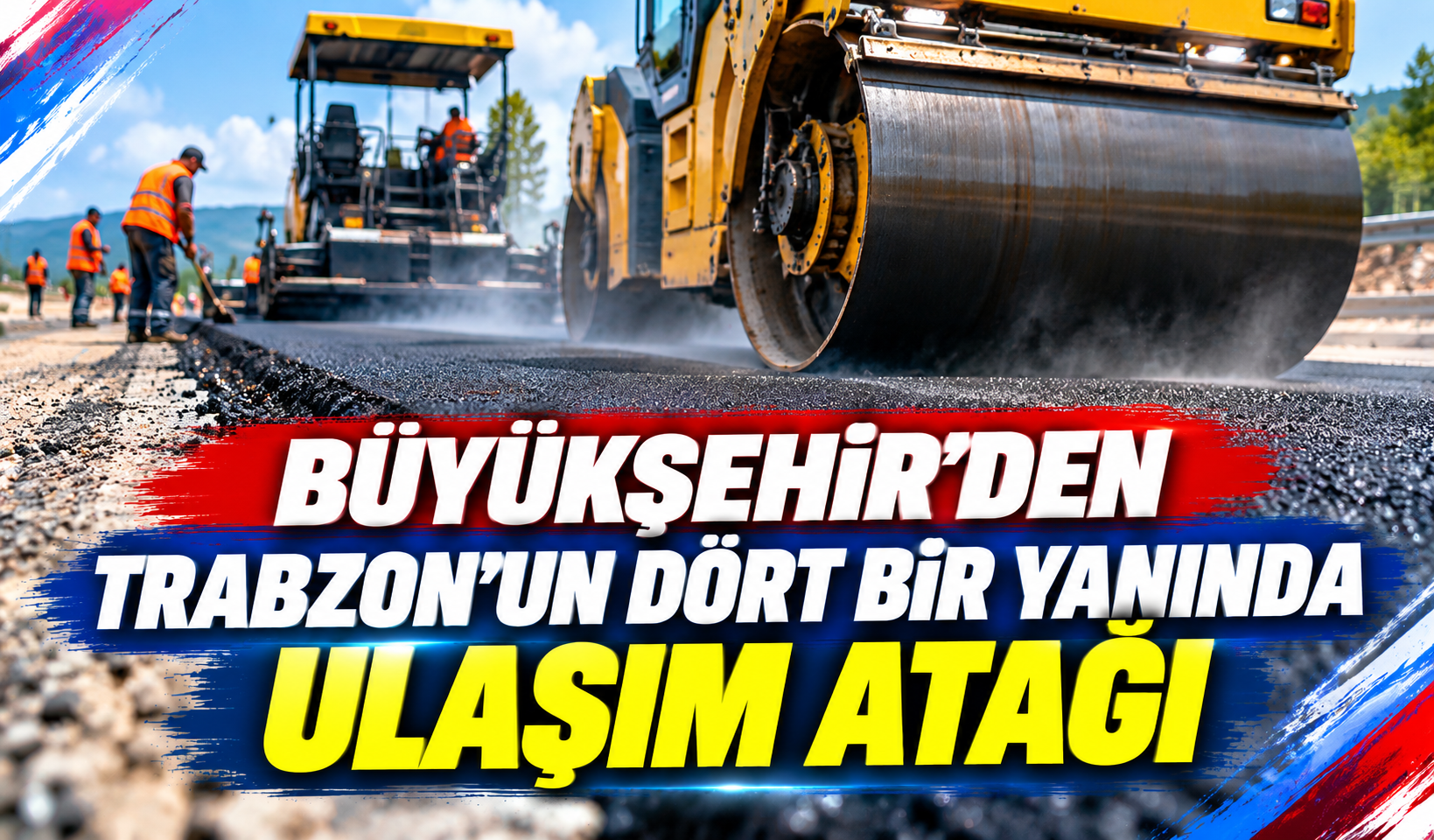 Büyükşehir’den Trabzon’un dört bir yanında ulaşım atağı