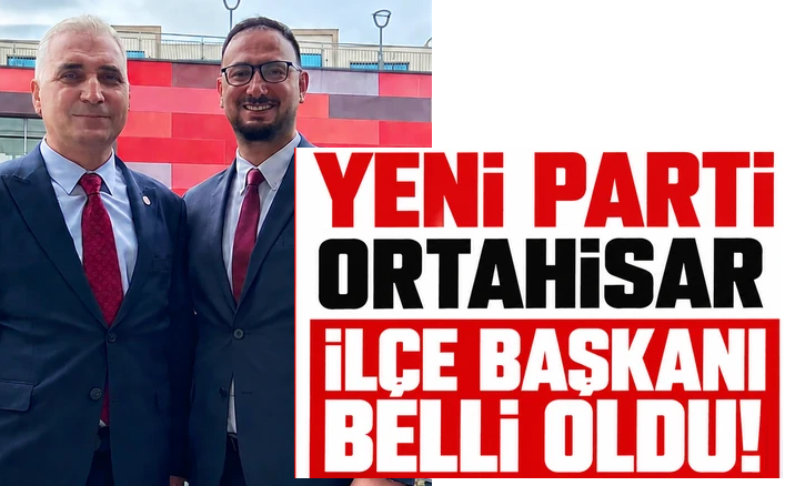 Trabzon'da YENİ Parti Ortahisar İlçe Başkanı belli oldu!