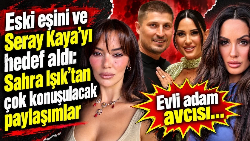 Sahra Işık’tan çok konuşulacak paylaşımlar
