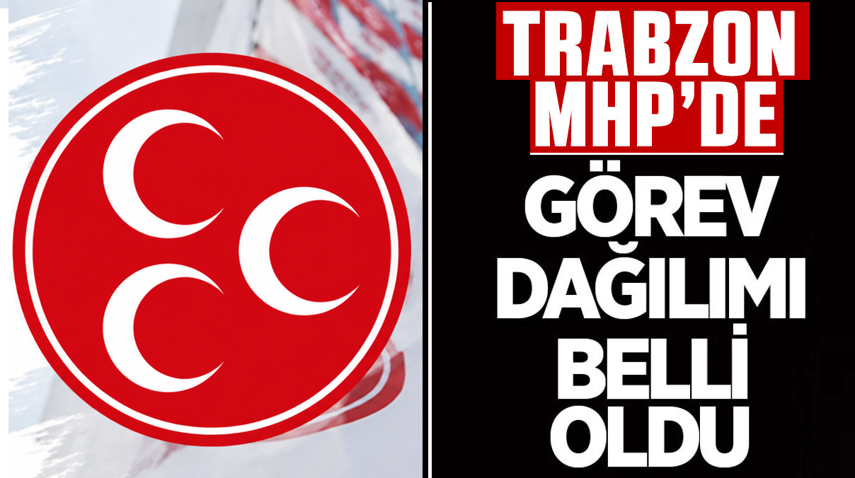 MHP Trabzon’da görev dağılımı belli oldu