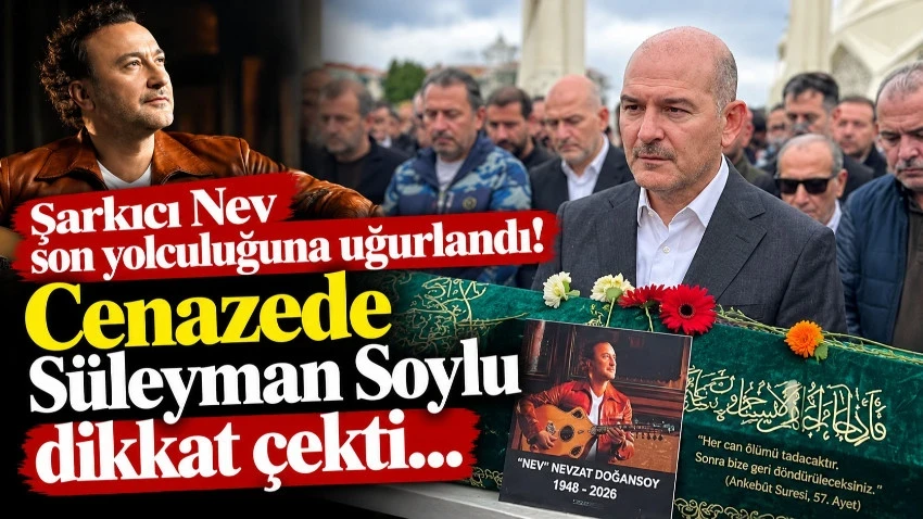 Şarkıcı Nev son yolculuğuna uğurlandı! Cenazede Süleyman Soylu dikkat çekti…