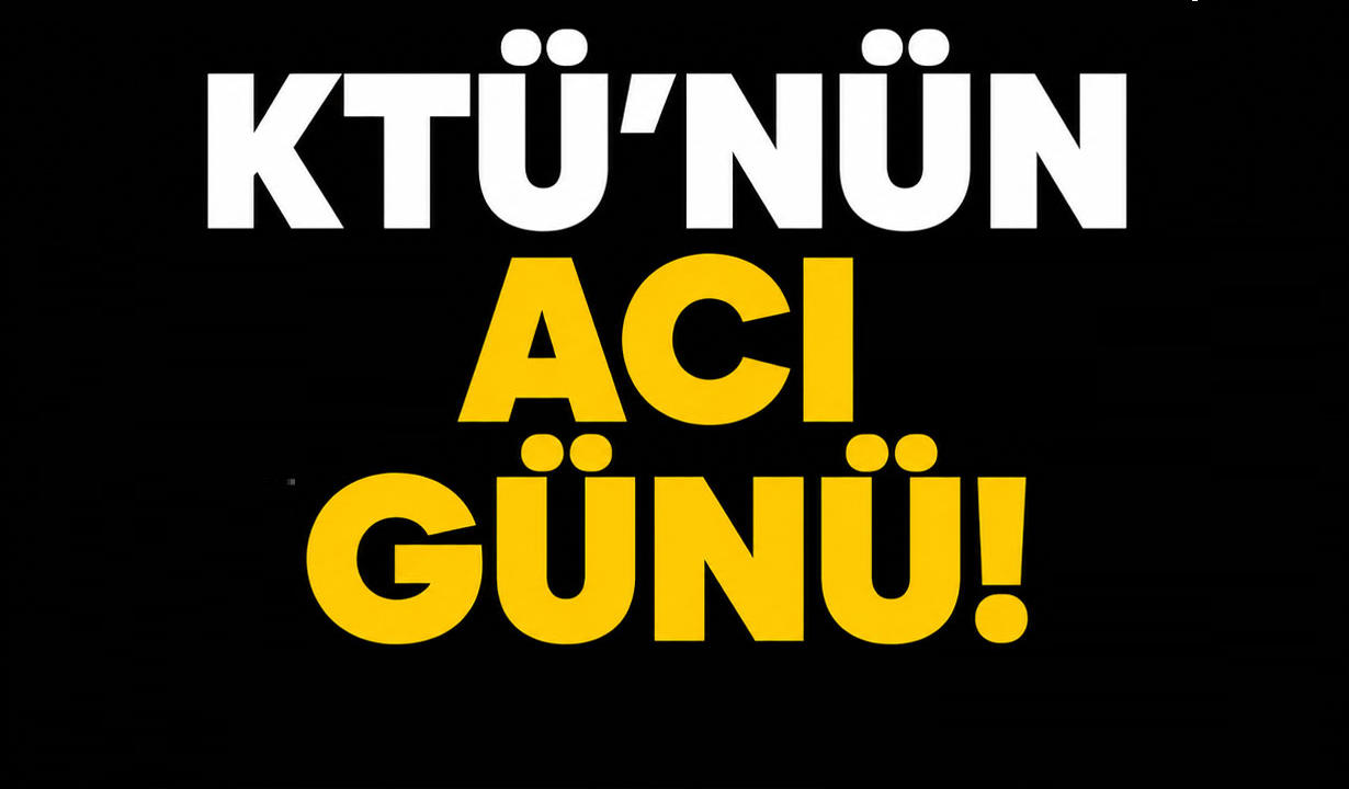 KTÜ’nün acı kaybı! Üniversite camiasını üzen vefat haberi
