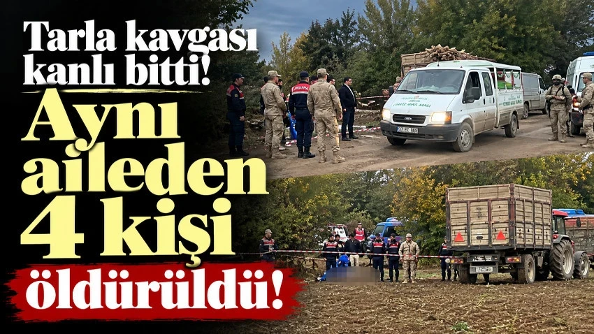 Tarla kavgası kanlı bitti: Aynı aileden 4 kişi öldürüldü!