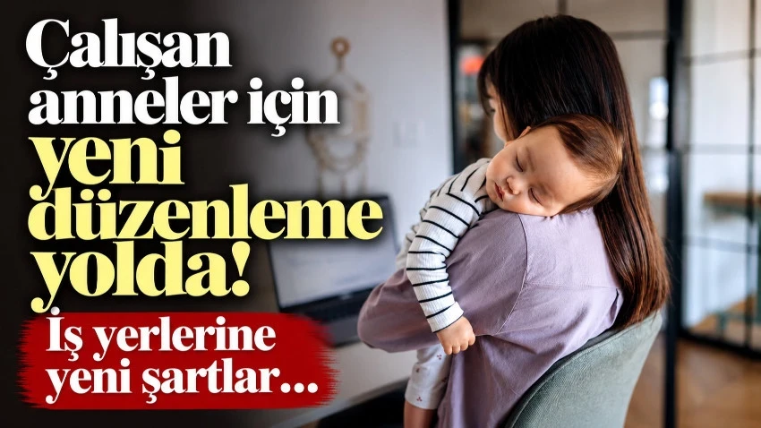 Çalışan anneler için yeni düzenleme: Kreş ve emzirme odası şartı geliyor