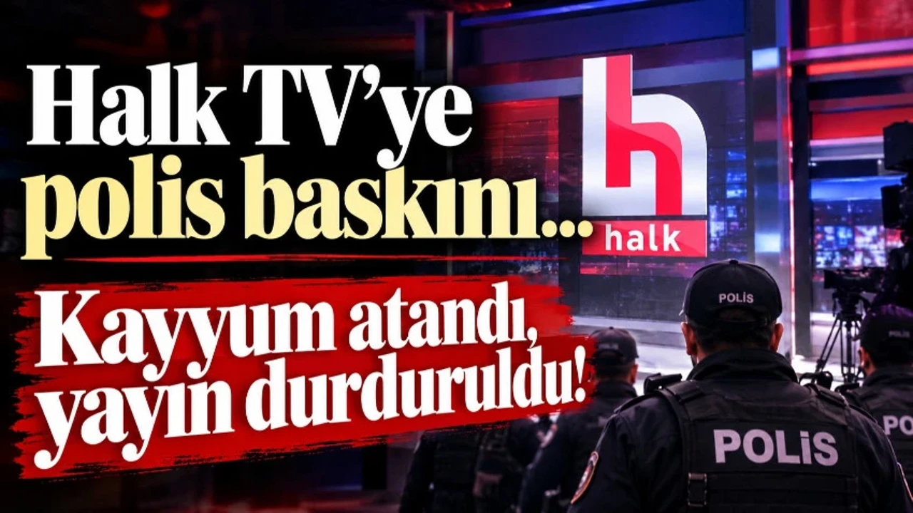 Halk TV'ye polis baskını: Kayyum atandı, yayın durduruldu!