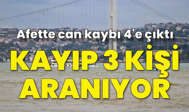 Afette can kaybı 4'e çıktı! İstanbul'da 3 kayıp aranıyor
