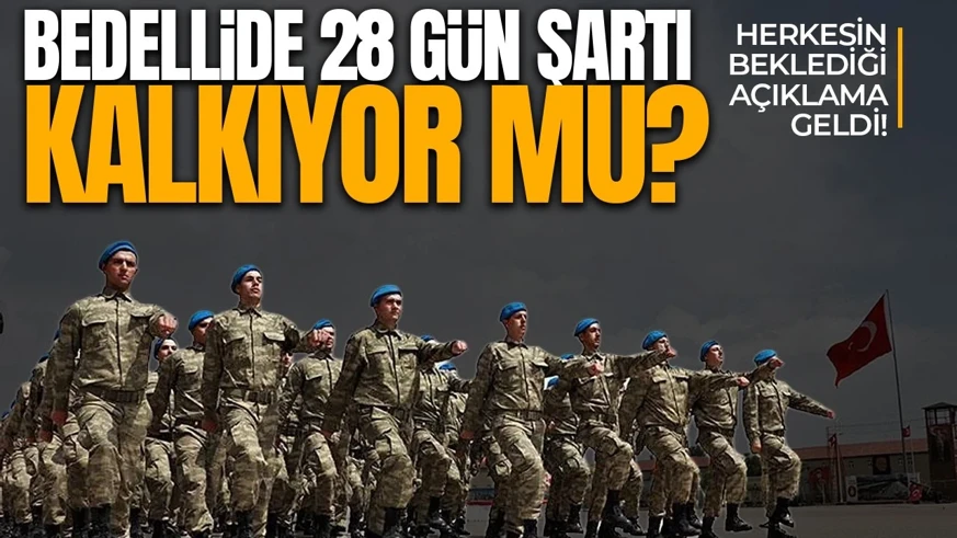 Bedelli askerlikte 28 gün şartı kalkıyor mu?