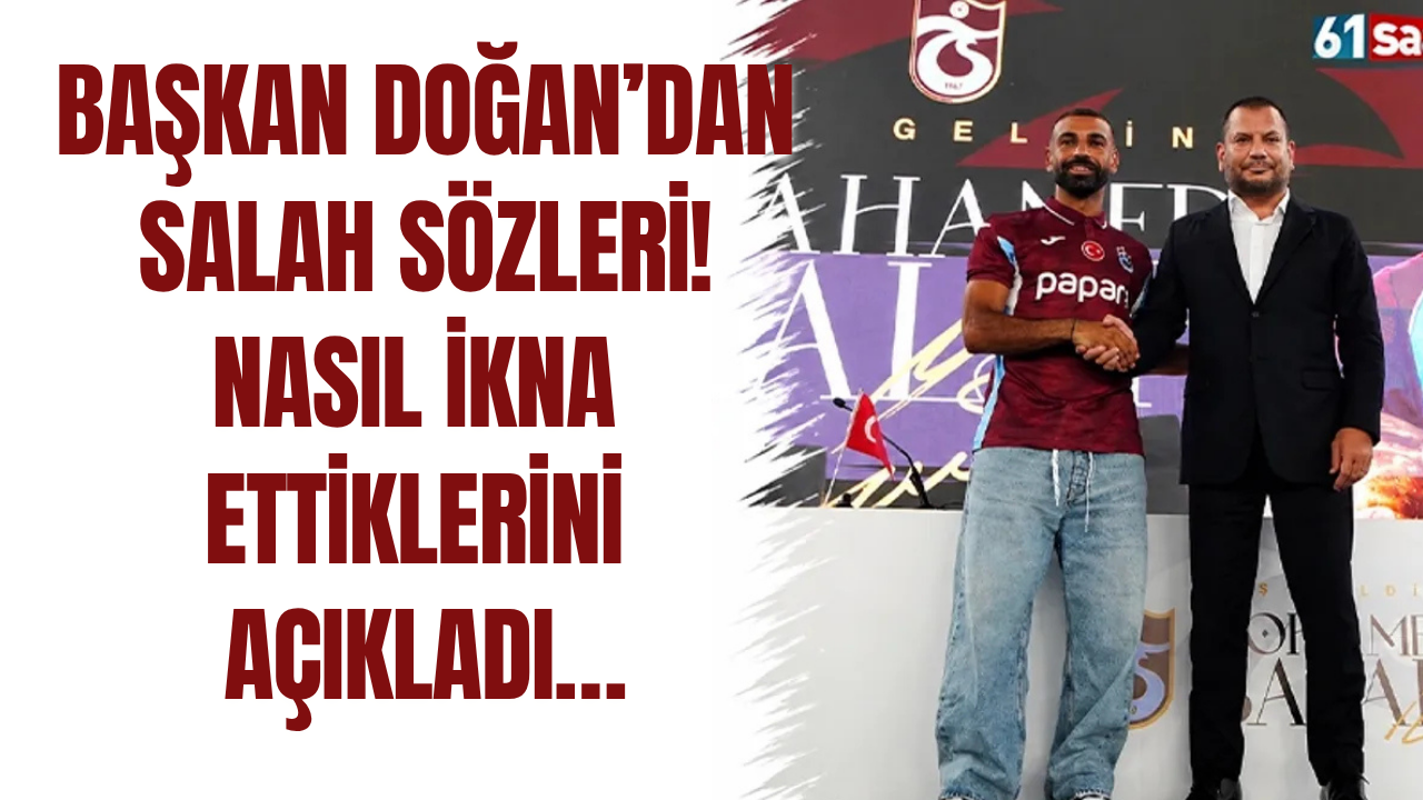 Başkan Doğan’dan Salah sözleri! Nasıl ikna ettiklerini açıkladı…