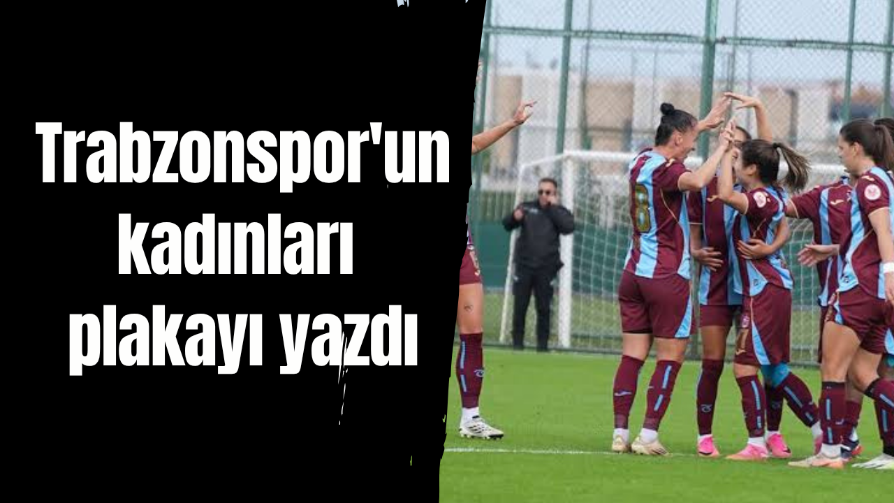 Trabzonspor'un kadınları plakayı yazdı