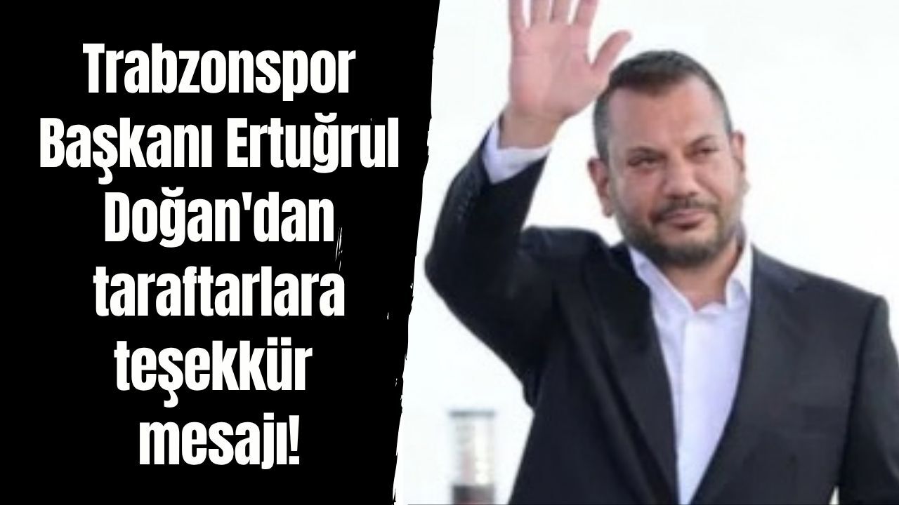 Trabzonspor Başkanı Ertuğrul Doğan'dan taraftarlara teşekkür mesajı!