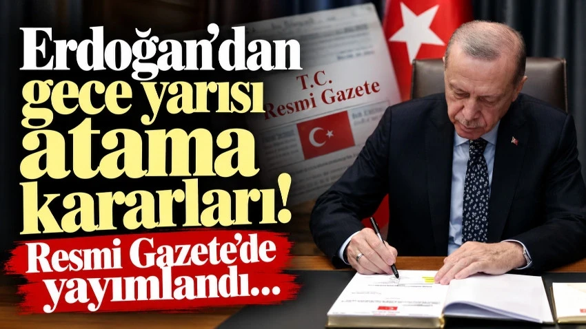 Erdoğan'dan gece yarısı atama kararları! Resmi Gazete’de yayımlandı…