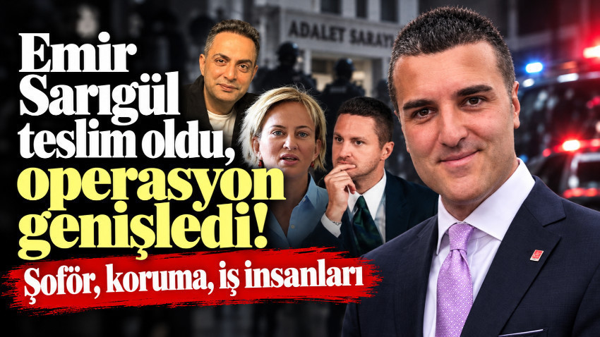 Emir Sarıgül teslim oldu, operasyon genişledi!
