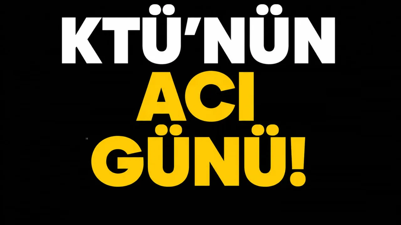 KTÜ'nün acı kaybı!