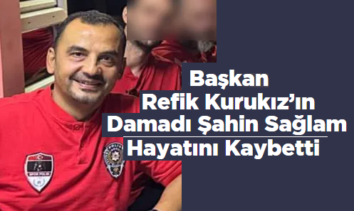 Trabzon'da görevli polisten acı haber! Başkan Kurukız'ın damadı hayatını kaybetti