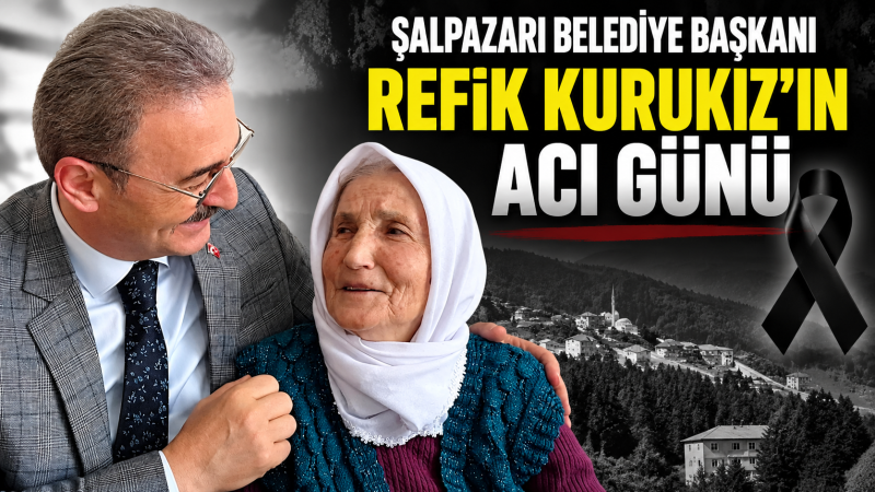 Şalpazarı Belediye Başkanı Kurukız’ın acı günü!