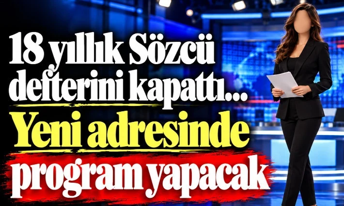 18 yıllık Sözcü defterini kapattı… Yeni adresinde program yapacak