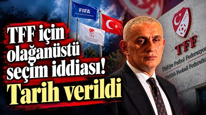 TFF için olağanüstü seçim iddiası! Tarih verildi